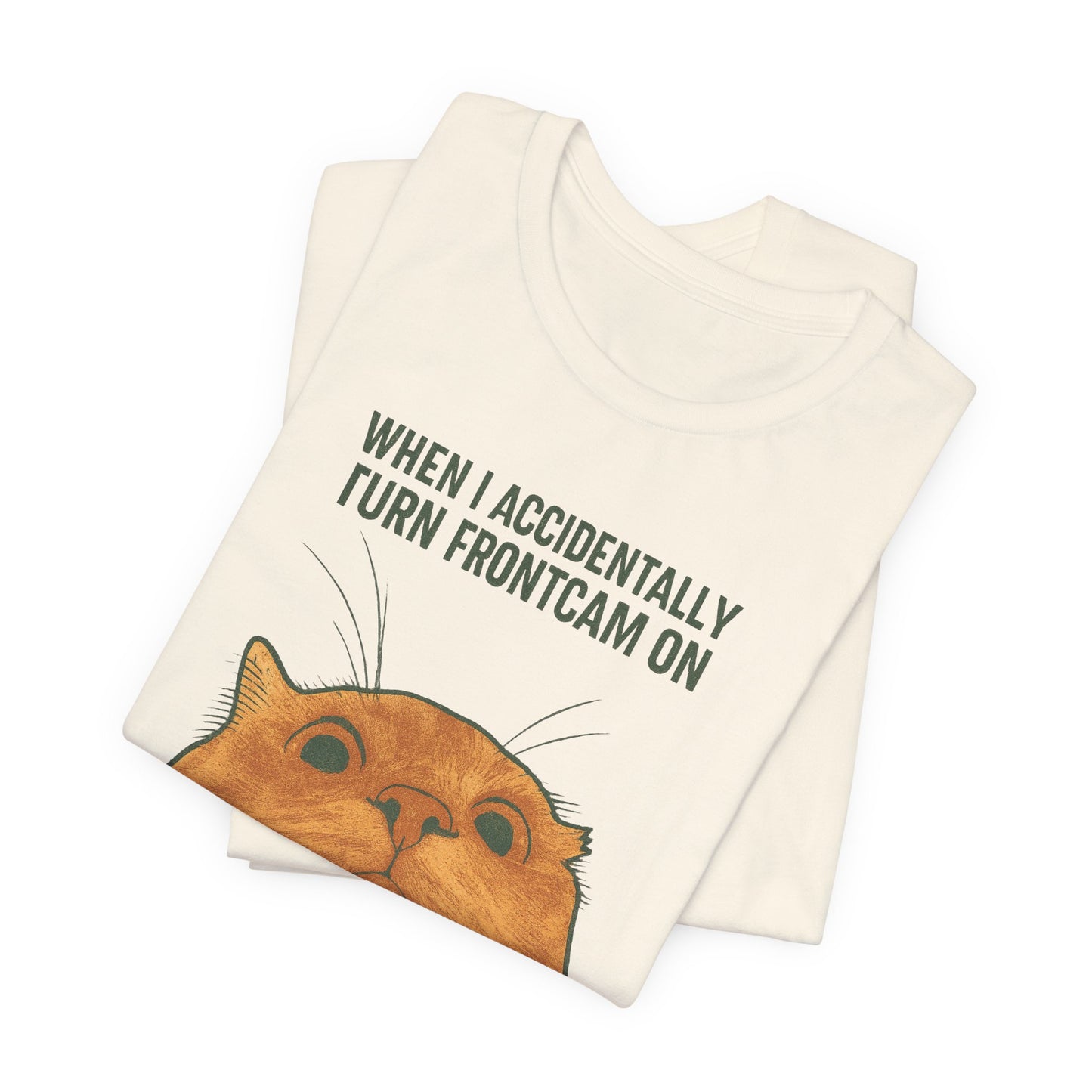 WHEN I ACCIDENTALLY TURN FRONTCAM ON Funny T-Shirt For Cat Lovers - Unisex Cat T-Shirt