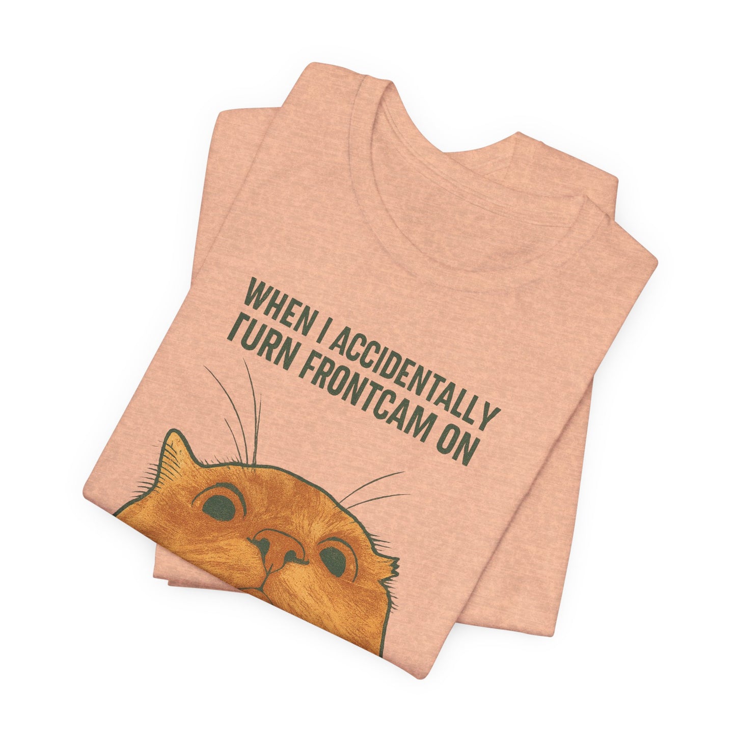 WHEN I ACCIDENTALLY TURN FRONTCAM ON Funny T-Shirt For Cat Lovers - Unisex Cat T-Shirt
