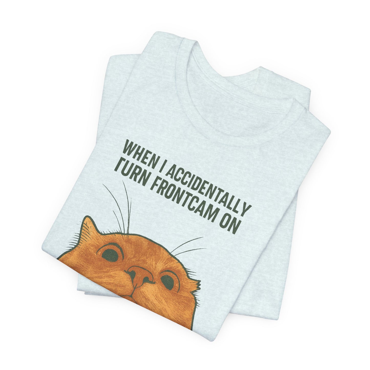 WHEN I ACCIDENTALLY TURN FRONTCAM ON Funny T-Shirt For Cat Lovers - Unisex Cat T-Shirt