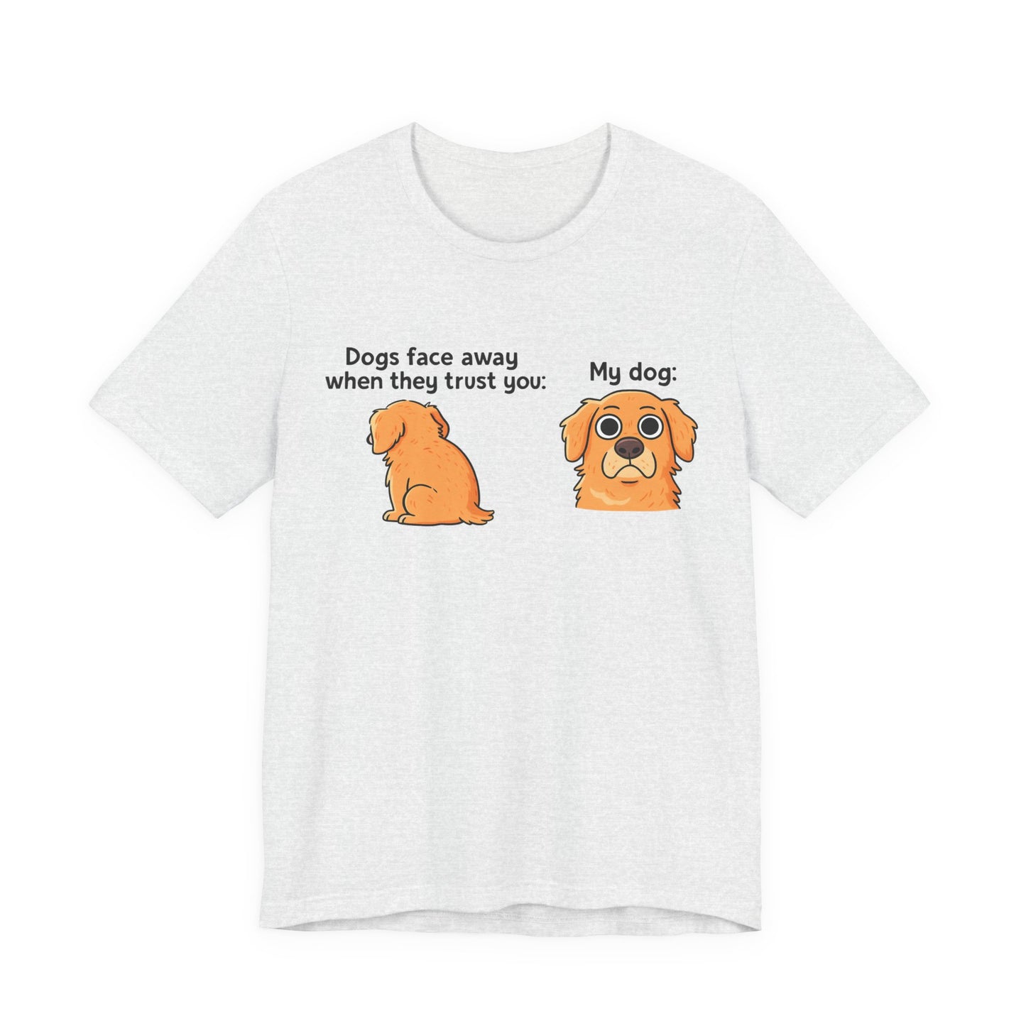 Funny Dog T-shirt For Dog Lovers - Unisex Dog T-Shirt