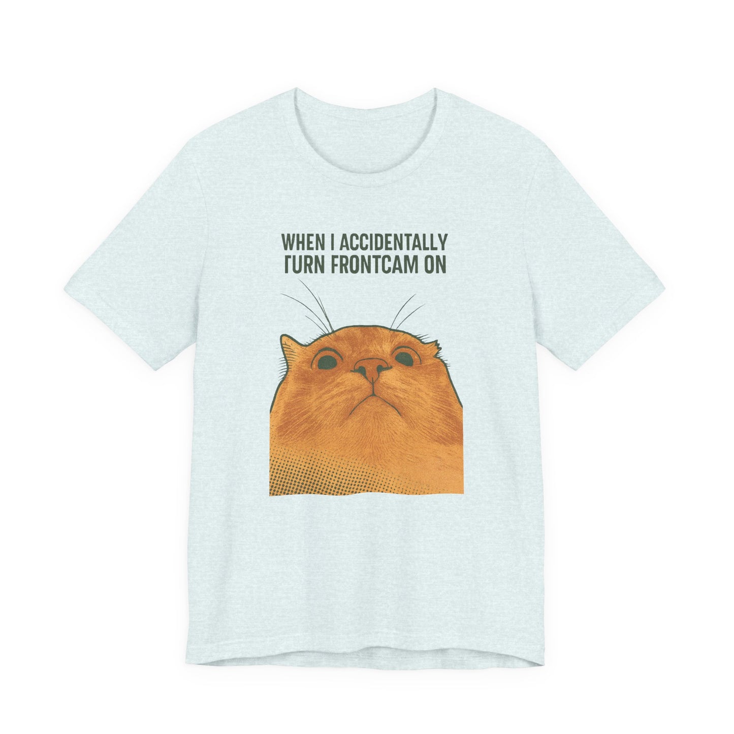 WHEN I ACCIDENTALLY TURN FRONTCAM ON Funny T-Shirt For Cat Lovers - Unisex Cat T-Shirt