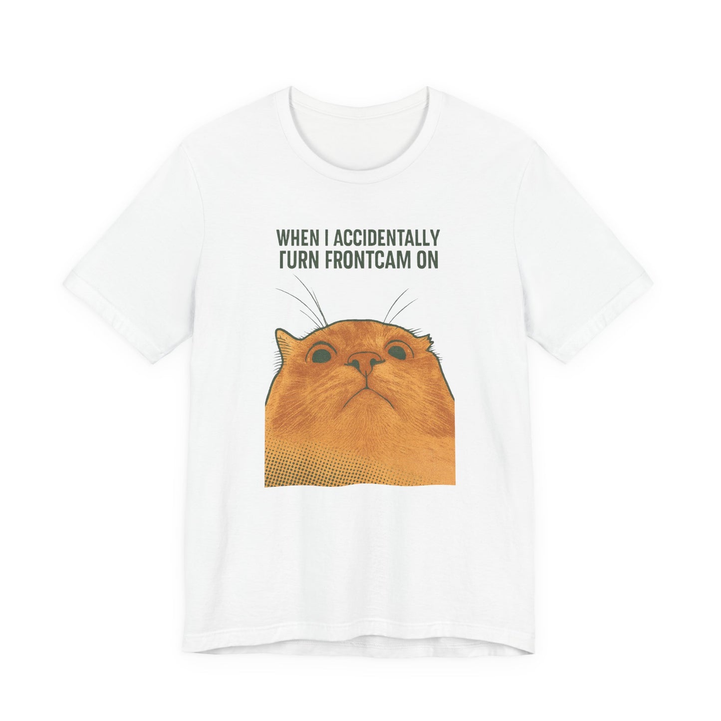WHEN I ACCIDENTALLY TURN FRONTCAM ON Funny T-Shirt For Cat Lovers - Unisex Cat T-Shirt