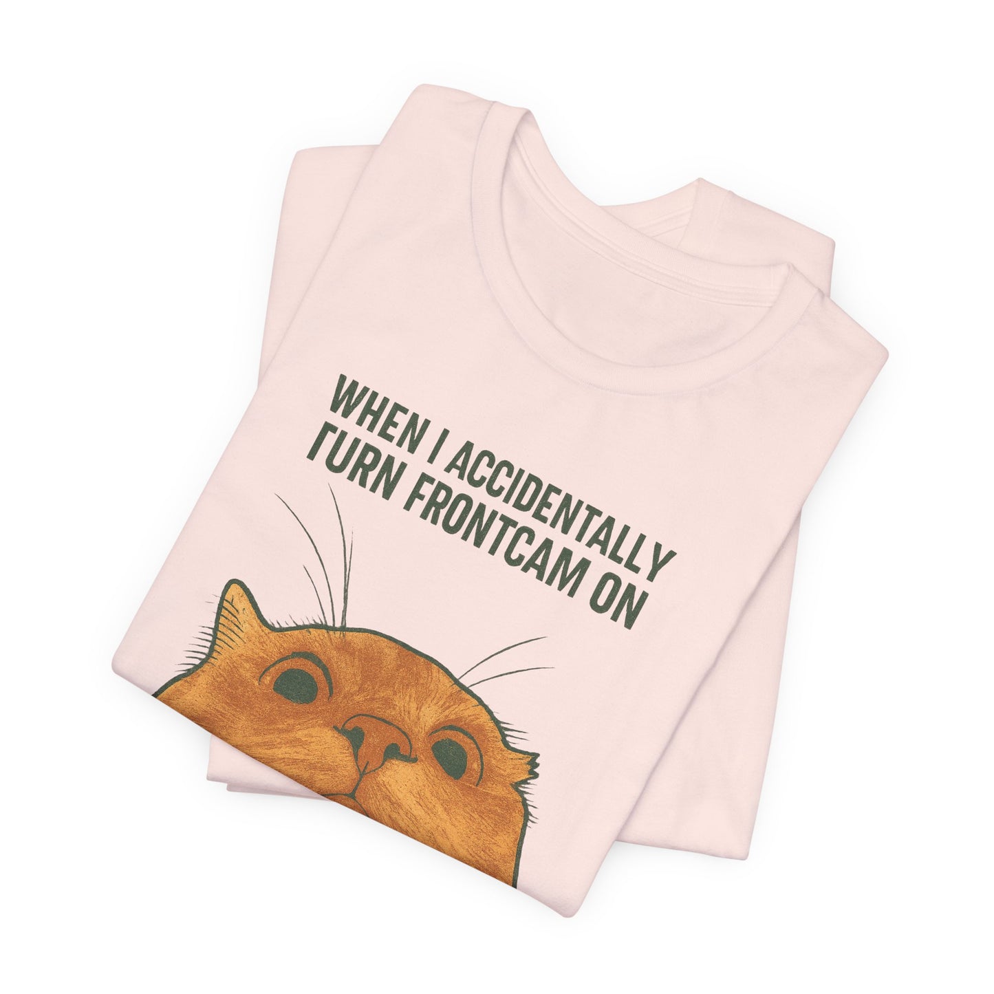 WHEN I ACCIDENTALLY TURN FRONTCAM ON Funny T-Shirt For Cat Lovers - Unisex Cat T-Shirt