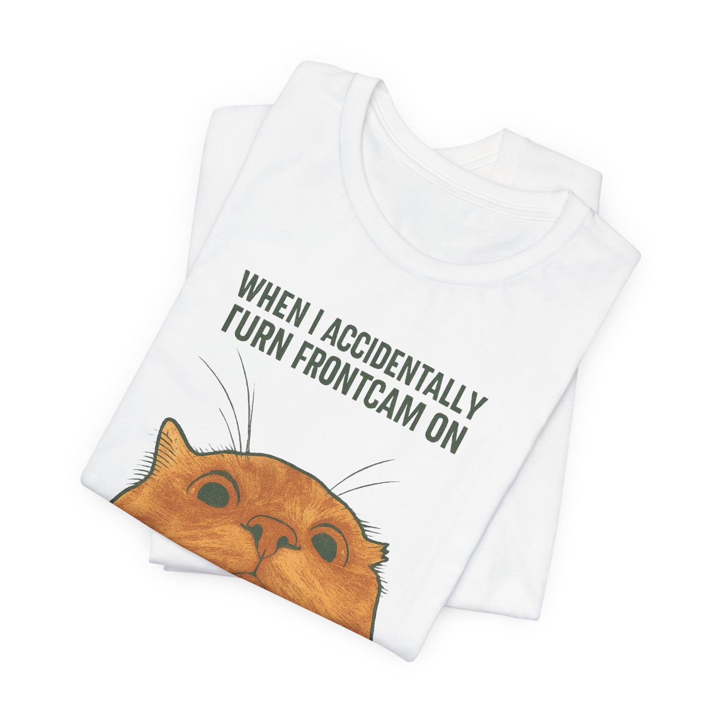 WHEN I ACCIDENTALLY TURN FRONTCAM ON Funny T-Shirt For Cat Lovers - Unisex Cat T-Shirt