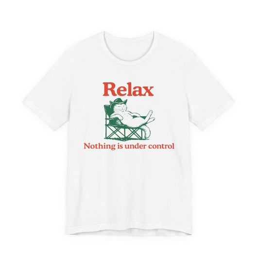 Relax Nothing Is Under Control Funny Cat T-shirt For Cat Lovers - Unisex Cat T-Shirt