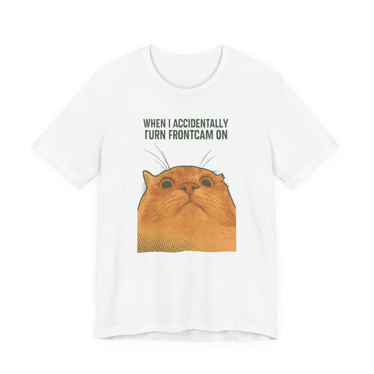 WHEN I ACCIDENTALLY TURN FRONTCAM ON Funny T-Shirt For Cat Lovers - Unisex Cat T-Shirt